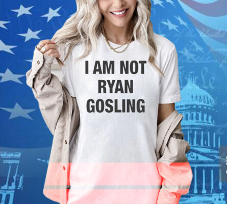 I Am Not Ryan Gosling Shirt