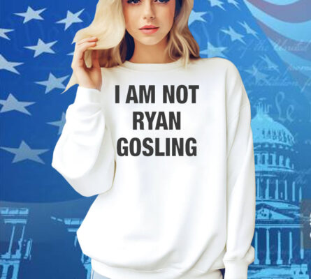 I Am Not Ryan Gosling Shirt