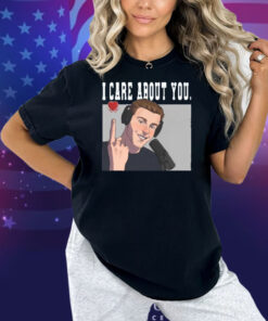 I Care About You Shirt