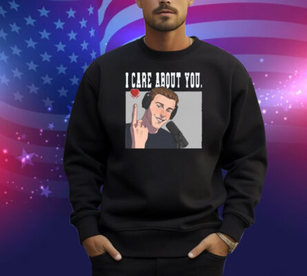 I Care About You Shirt