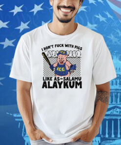 I Don't Fuck With Pigs Like As-Salamu Alaykum Shirt