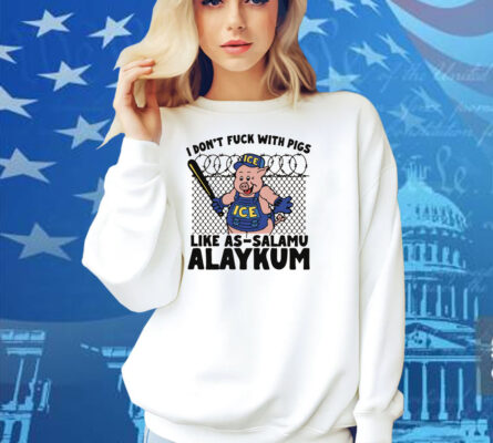 I Don't Fuck With Pigs Like As-Salamu Alaykum Shirt