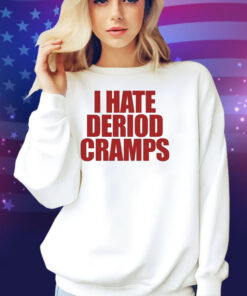 I Hate Deriod Cramps Shirt