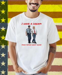I Have A Dream Make Prison Great Again Shirt