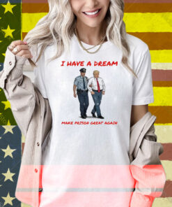 I Have A Dream Make Prison Great Again Shirt