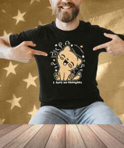I Have No Thoughts Shirt