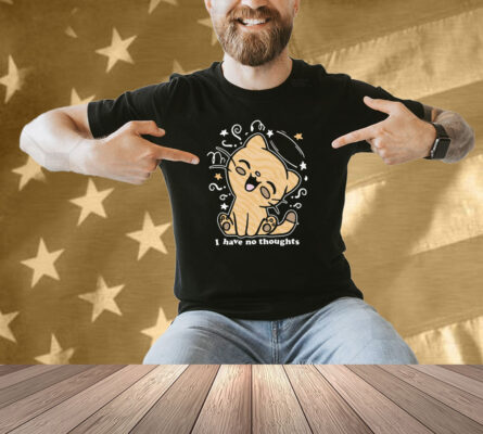 I Have No Thoughts Shirt