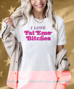 I Love Fat Emo Bitches Shirt