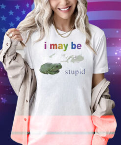 I May Be Stupid Frog Shirt