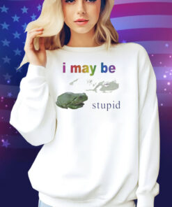 I May Be Stupid Frog Shirt