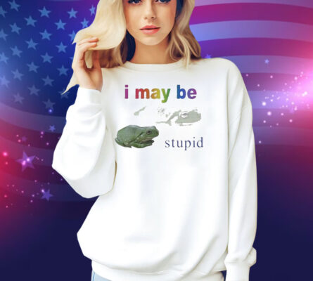 I May Be Stupid Frog Shirt