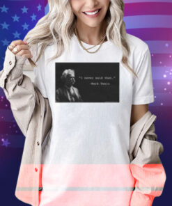 I Never Said That Mark Twain Shirt