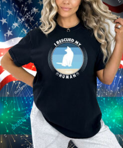 I Rescued My Human Sierra Pacific Furbabies Shirt
