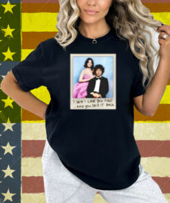 I Said I Love You First And You Said It Back Shirt