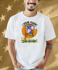 I Speak Fluent Irish Goodbye Whispers I Must Leave You Now Shirt