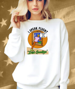 I Speak Fluent Irish Goodbye Whispers I Must Leave You Now Shirt