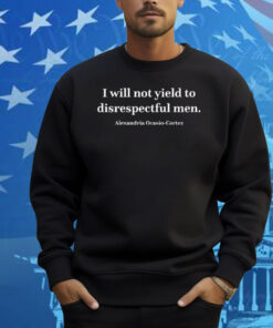 I Will Not Yield To Disrespectful Men AOC Shirt