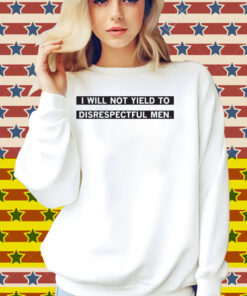 I Will Not Yield To Disrespectul Men Shirt