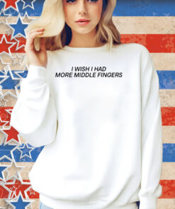 I Wish I Had More Middle Fingers Shirt