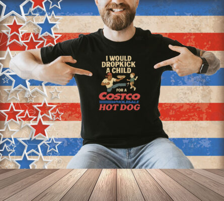 I Would Dropkick A Child For A Costco Wholesale Hot Dog Shirt
