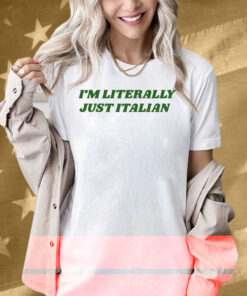 I’m Literally Just Italian Shirt