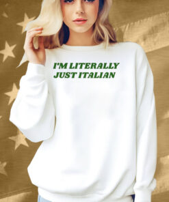 I’m Literally Just Italian Shirt