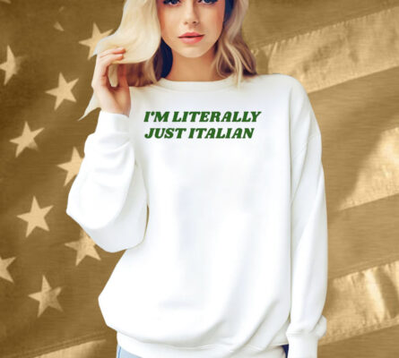 I’m Literally Just Italian Shirt