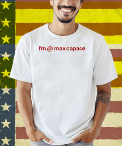 I'm Max Capace Shirt