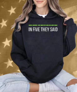 In Five They Said T-Shirt