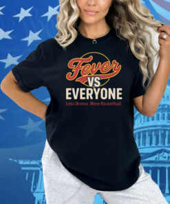 Indiana Fever vs Everyone Less Drama More Basketball Shirt