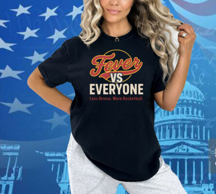 Indiana Fever vs Everyone Less Drama More Basketball Shirt
