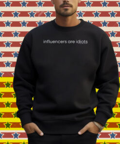 Influencers Are Idiots Shirt