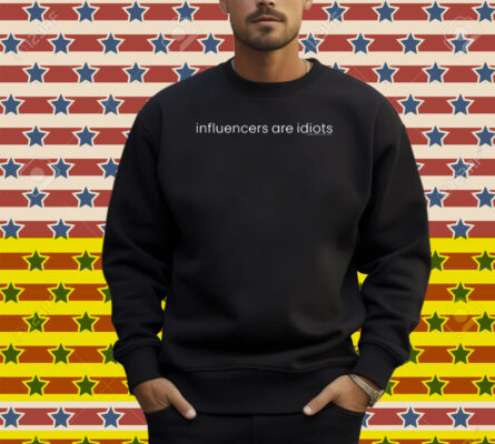 Influencers Are Idiots Shirt