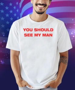 Injiverse You Should See My Man Shirt
