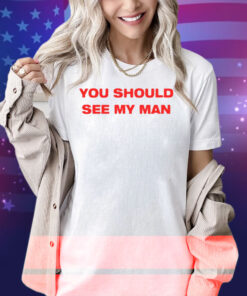 Injiverse You Should See My Man Shirt