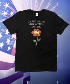 It Smells Like Upbeautiful In Here T-Shirt