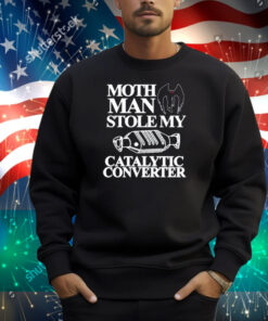 Itisbarelylegl Mothman Stole My Catalytic Converter Shirt