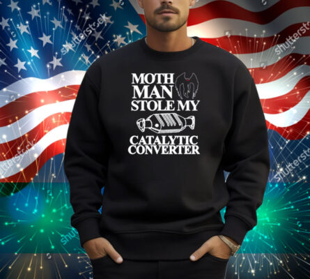 Itisbarelylegl Mothman Stole My Catalytic Converter Shirt