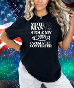 Itisbarelylegl Mothman Stole My Catalytic Converter Shirt