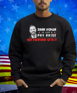 JD Vance Dark Humor Is Like a Pay Raise Not Everyone Gets It Shirt