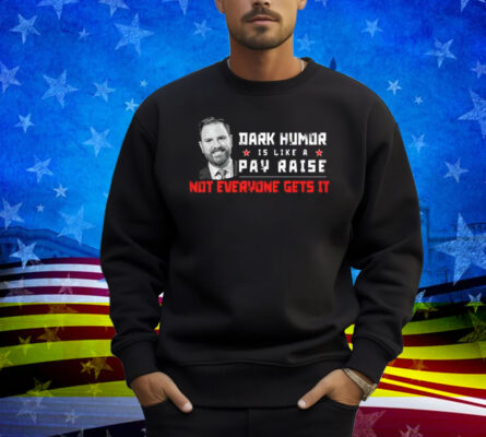 JD Vance Dark Humor Is Like a Pay Raise Not Everyone Gets It Shirt