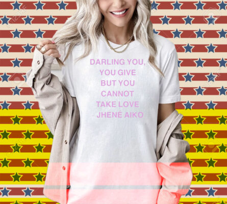 Jhené Aiko From Time Darling You You Give But You Cannot Take Love Shirt