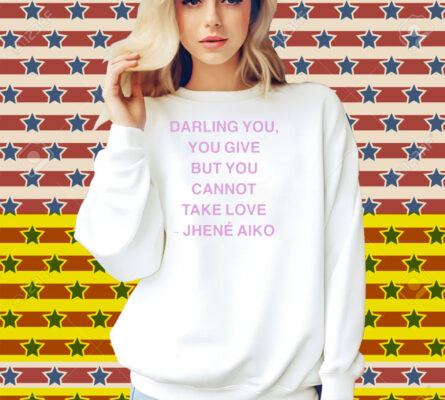 Jhené Aiko From Time Darling You You Give But You Cannot Take Love Shirt