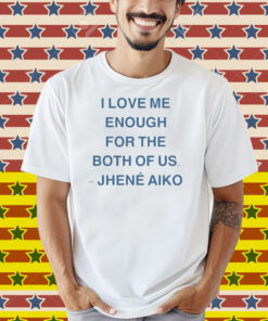 Jhené Aiko I Love Me Enough For The Both Of Us From Time Shirt