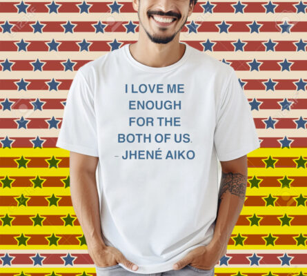 Jhené Aiko I Love Me Enough For The Both Of Us From Time Shirt