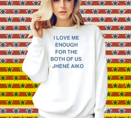 Jhené Aiko I Love Me Enough For The Both Of Us From Time Shirt