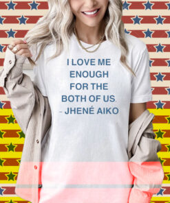 Jhené Aiko I Love Me Enough For The Both Of Us From Time Shirt