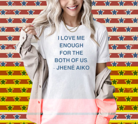 Jhené Aiko I Love Me Enough For The Both Of Us From Time Shirt