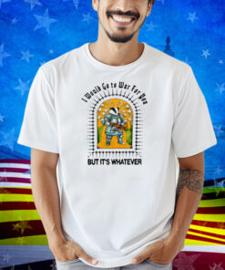 Jmcgg I Would Go To War For You But It's Whatever Shirt