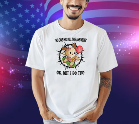 Jmcgg No One Has All The Answers Ok But I Do Tho Shirt